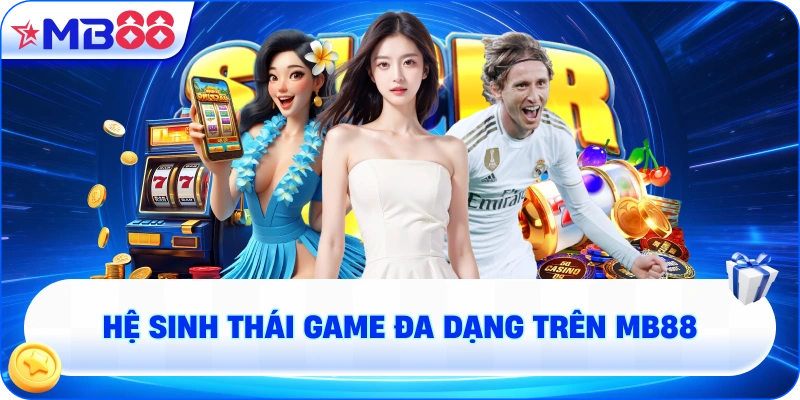 Hệ Sinh Thái Game Đa Dạng Trên MB88